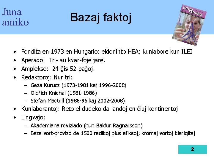 Juna amiko • • Bazaj faktoj Fondita en 1973 en Hungario: eldoninto HEA; kunlabore