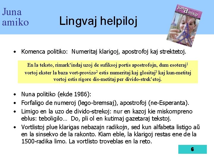 Juna amiko Lingvaj helpiloj • Komenca politiko: Numeritaj klarigoj, apostrofoj kaj strektetoj. En la