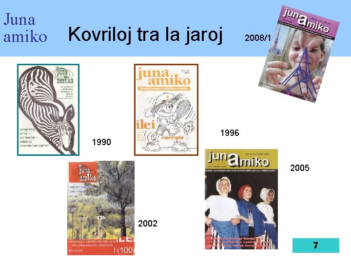 Juna amiko Kovriloj tra la jaroj 2008/1 1996 1990 2005 2002 7 