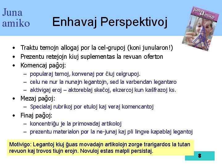 Juna amiko Enhavaj Perspektivoj • Traktu temojn allogaj por la cel-grupoj (koni junularon!) •