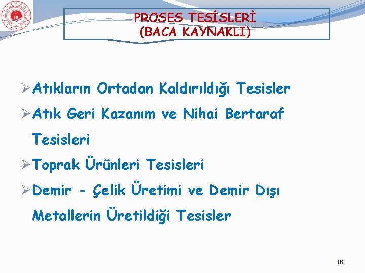 PROSES TESİSLERİ (BACA KAYNAKLI) ØAtıkların Ortadan Kaldırıldığı Tesisler ØAtık Geri Kazanım ve Nihai Bertaraf