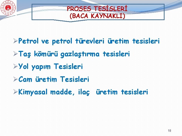 PROSES TESİSLERİ (BACA KAYNAKLI) ØPetrol ve petrol türevleri üretim tesisleri ØTaş kömürü gazlaştırma tesisleri