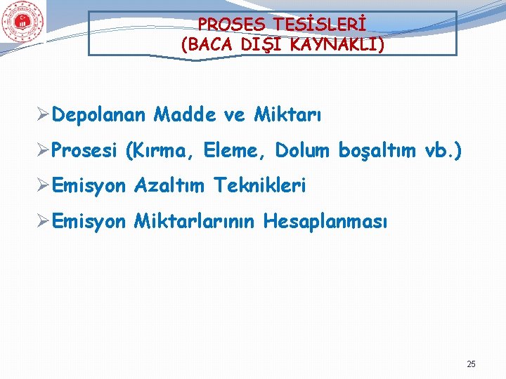 PROSES TESİSLERİ (BACA DIŞI KAYNAKLI) ØDepolanan Madde ve Miktarı ØProsesi (Kırma, Eleme, Dolum boşaltım