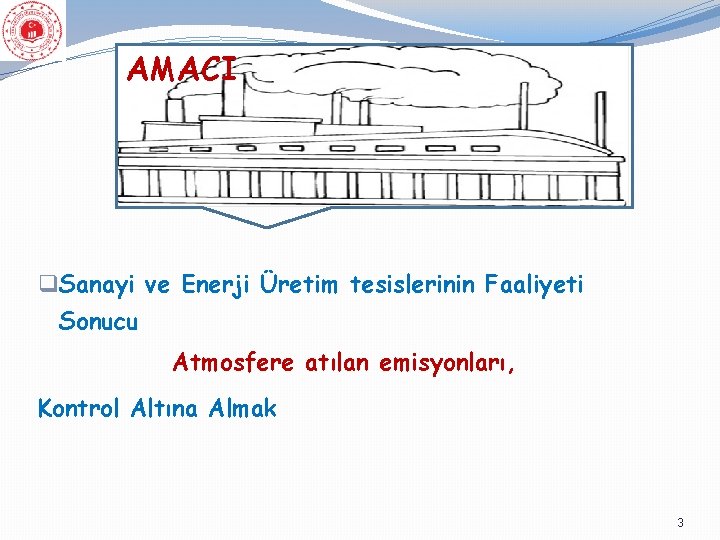 AMACI q Sanayi ve Enerji Üretim tesislerinin Faaliyeti Sonucu Atmosfere atılan emisyonları, Kontrol Altına