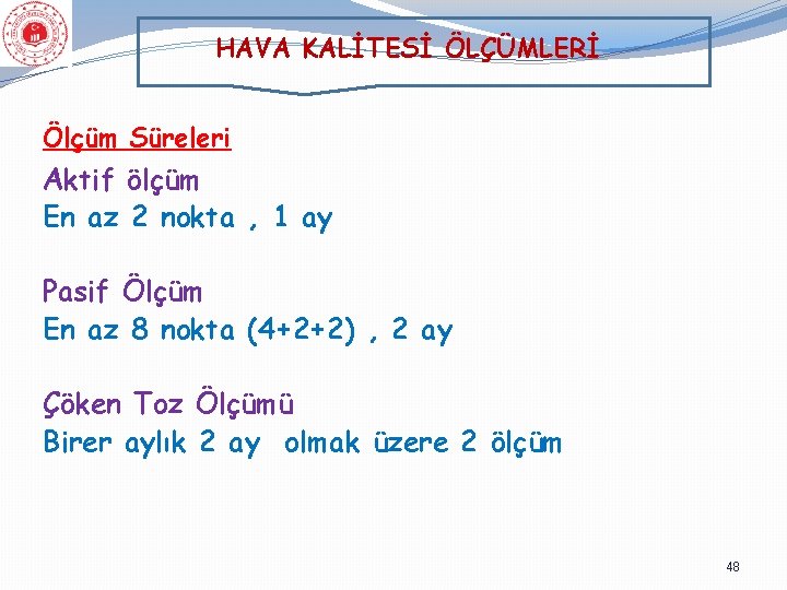 HAVA KALİTESİ ÖLÇÜMLERİ Ölçüm Süreleri Aktif ölçüm En az 2 nokta , 1 ay