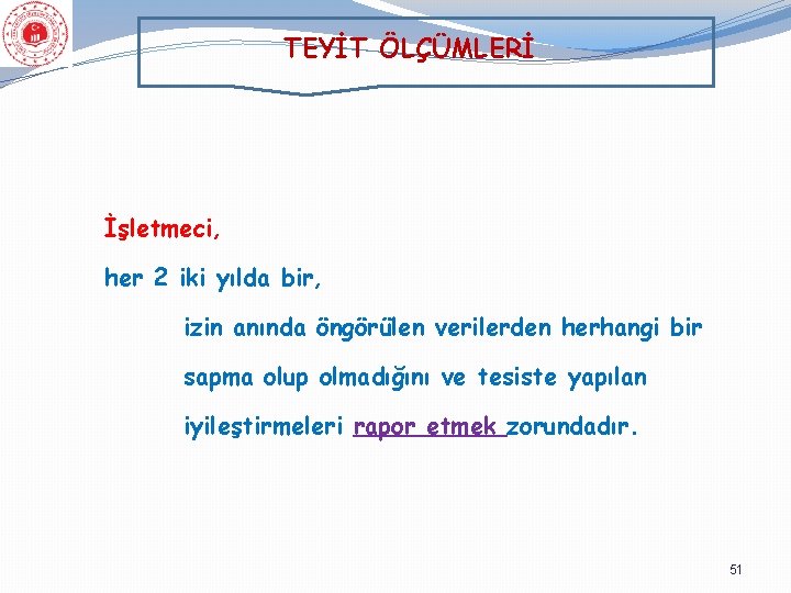 TEYİT ÖLÇÜMLERİ İşletmeci, her 2 iki yılda bir, izin anında öngörülen verilerden herhangi bir