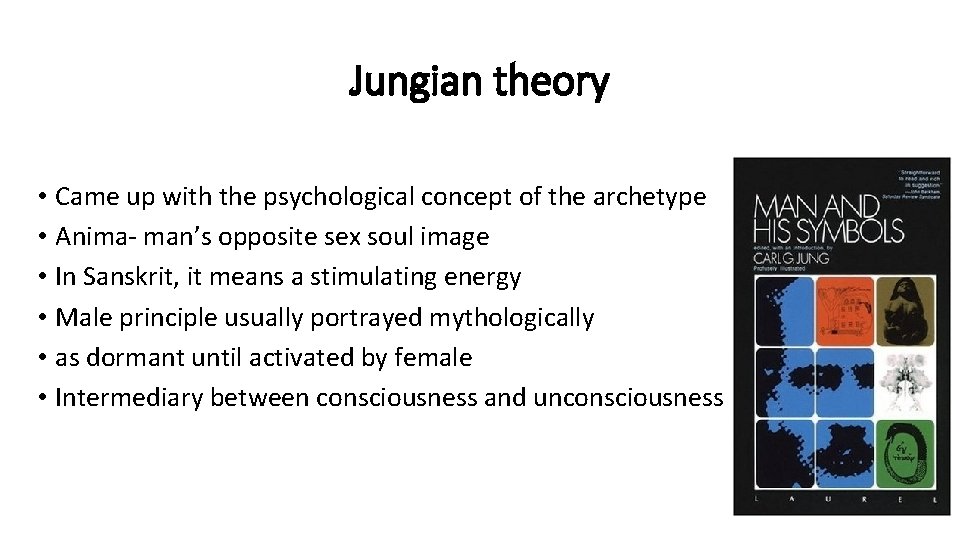 Jungian theory • Came up with the psychological concept of the archetype • Anima-