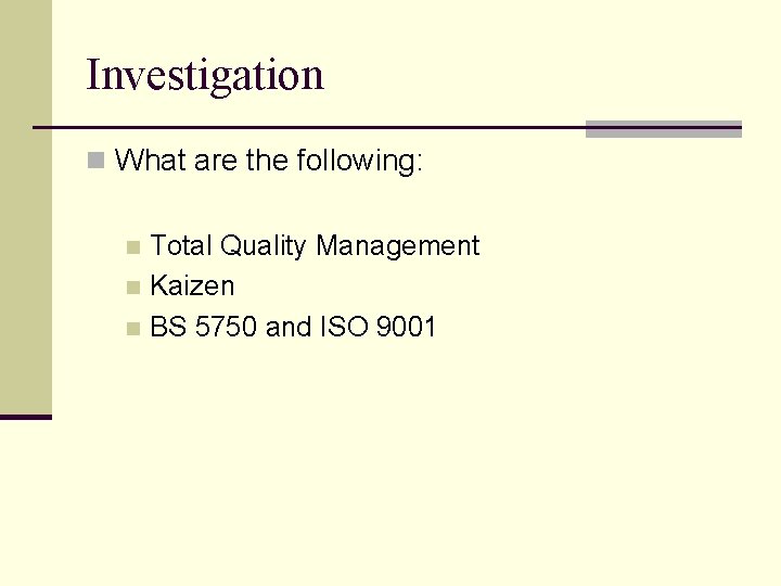 Investigation n What are the following: Total Quality Management n Kaizen n BS 5750