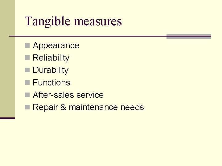 Tangible measures n Appearance n Reliability n Durability n Functions n After-sales service n