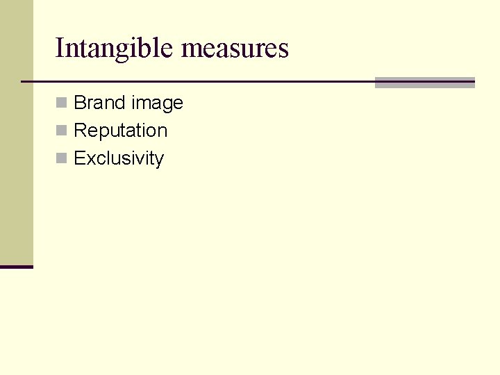 Intangible measures n Brand image n Reputation n Exclusivity 