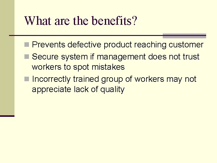 What are the benefits? n Prevents defective product reaching customer n Secure system if