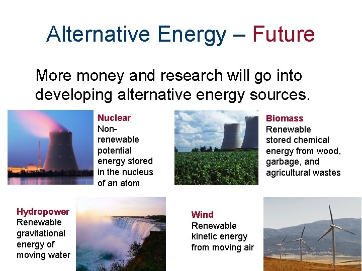 Alternative Energy – Future More money and research will go into developing alternative energy