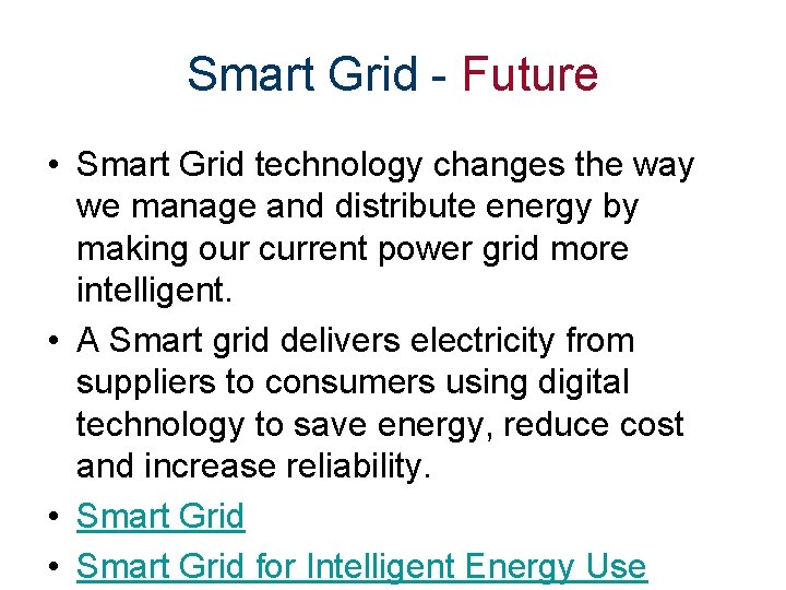 Smart Grid - Future • Smart Grid technology changes the way we manage and