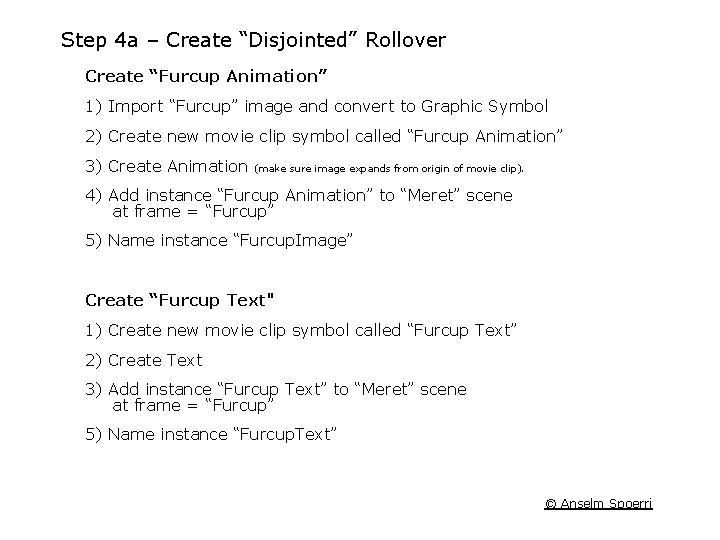 Step 4 a – Create “Disjointed” Rollover Create “Furcup Animation” 1) Import “Furcup” image
