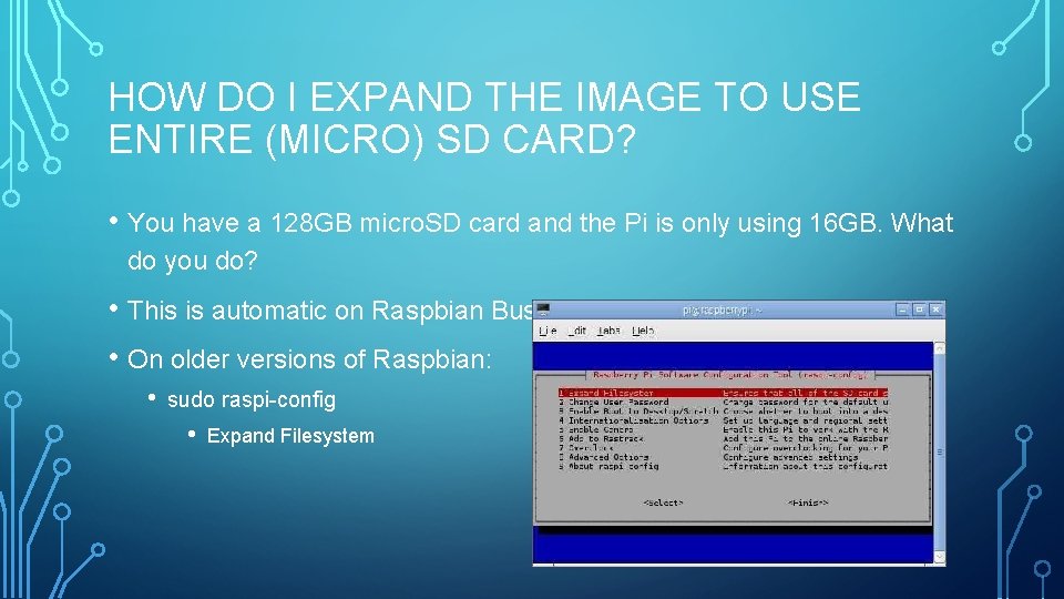 HOW DO I EXPAND THE IMAGE TO USE ENTIRE (MICRO) SD CARD? • You
