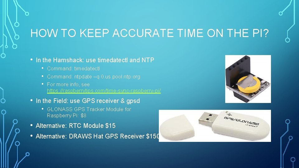 HOW TO KEEP ACCURATE TIME ON THE PI? • In the Hamshack: use timedatectl