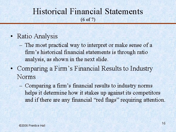 Historical Financial Statements (6 of 7) • Ratio Analysis – The most practical way