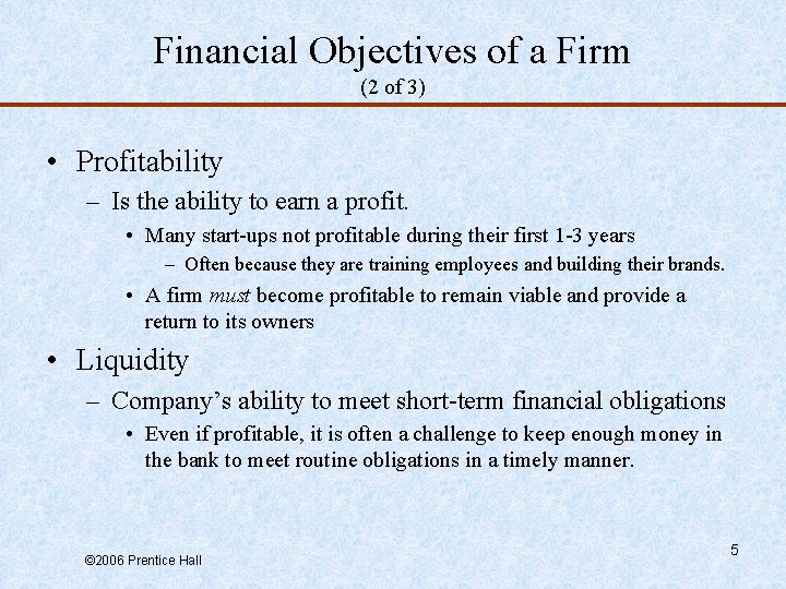 Financial Objectives of a Firm (2 of 3) • Profitability – Is the ability