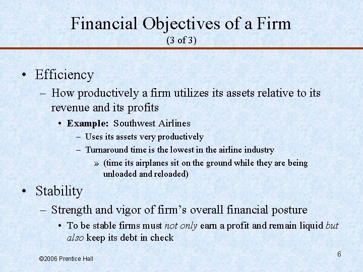 Financial Objectives of a Firm (3 of 3) • Efficiency – How productively a