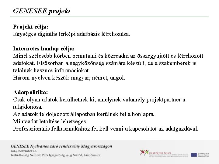 GENESEE projekt Projekt célja: Egységes digitális térképi adatbázis létrehozása. Internetes honlap célja: Minél szélesebb