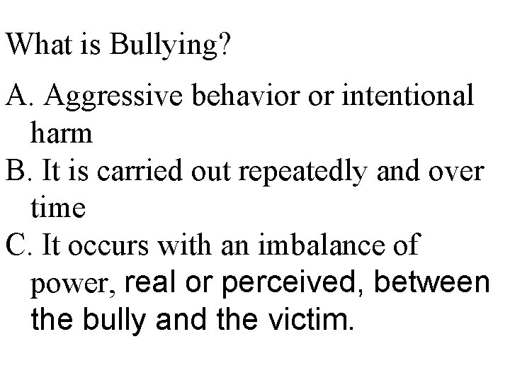 What is Bullying? A. Aggressive behavior or intentional harm B. It is carried out