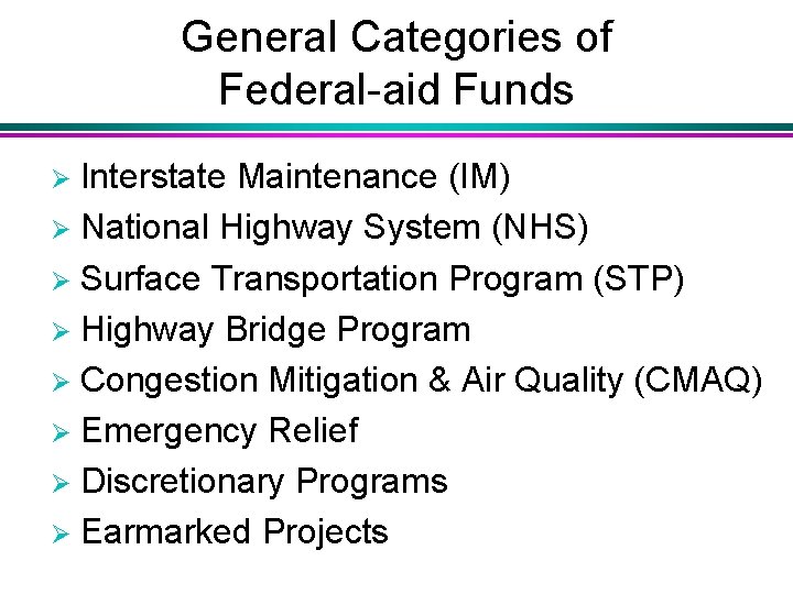 General Categories of Federal-aid Funds Interstate Maintenance (IM) Ø National Highway System (NHS) Ø