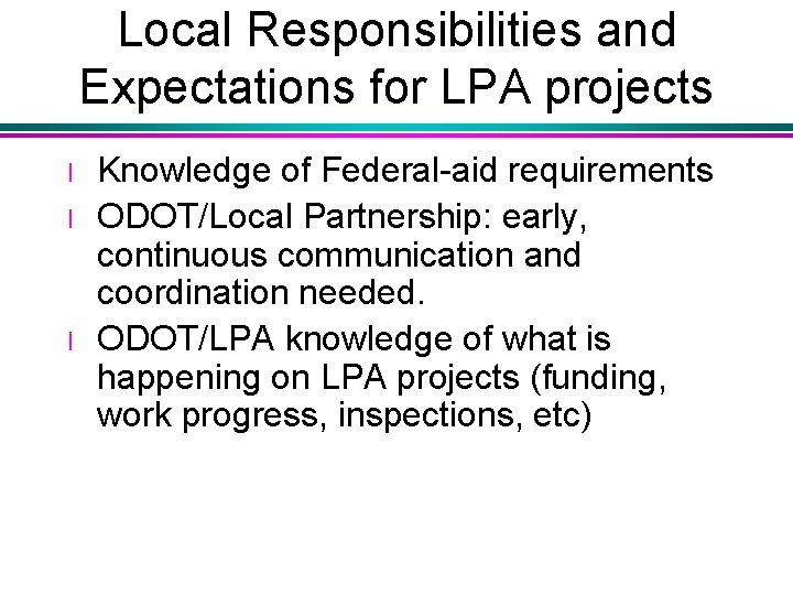 Local Responsibilities and Expectations for LPA projects l l l Knowledge of Federal-aid requirements