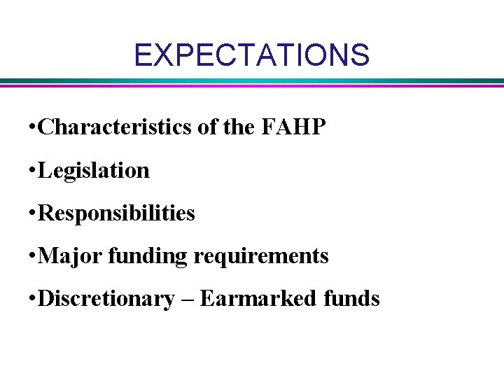 EXPECTATIONS • Characteristics of the FAHP • Legislation • Responsibilities • Major funding requirements