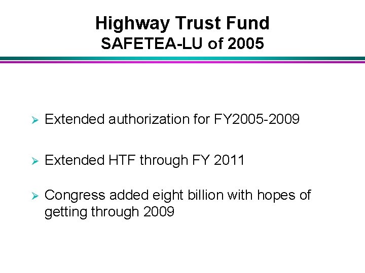 Highway Trust Fund SAFETEA-LU of 2005 Ø Extended authorization for FY 2005 -2009 Ø