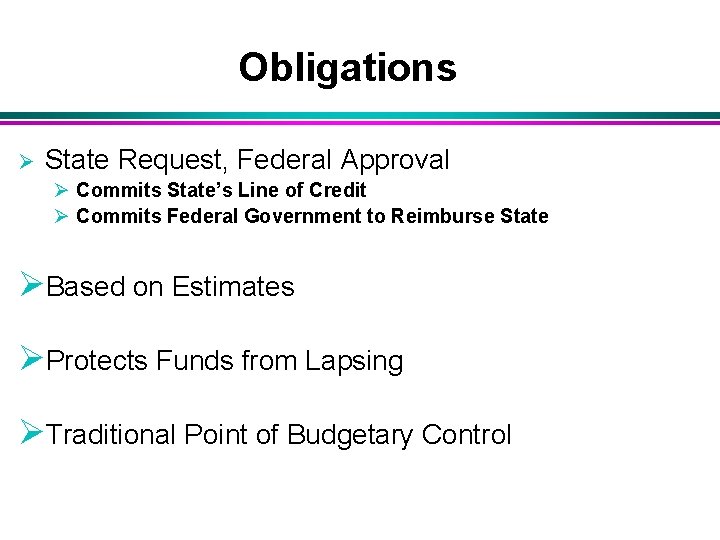 Obligations Ø State Request, Federal Approval Ø Commits State’s Line of Credit Ø Commits