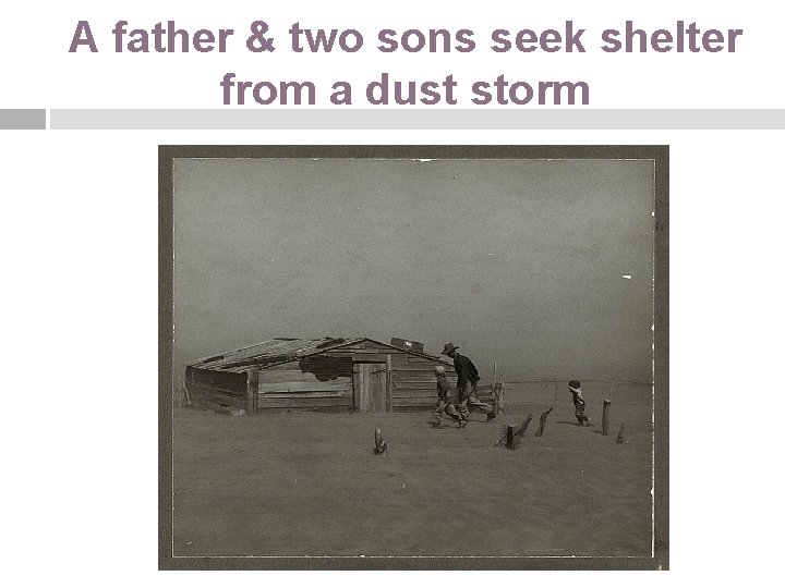 A father & two sons seek shelter from a dust storm 