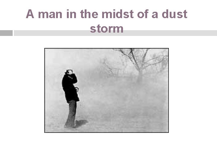 A man in the midst of a dust storm 