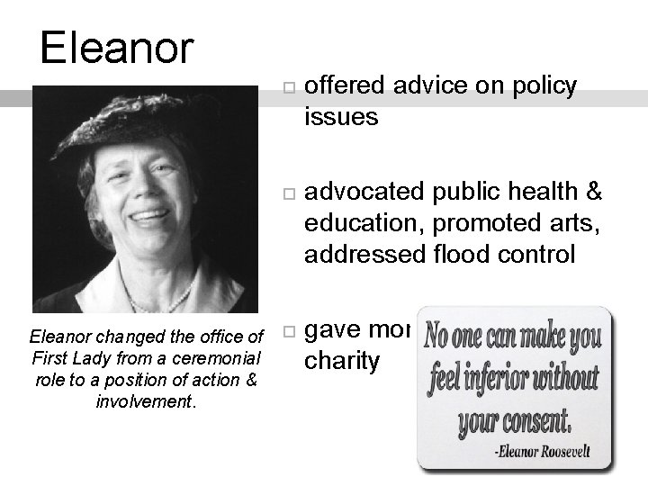 Eleanor changed the office of First Lady from a ceremonial role to a position