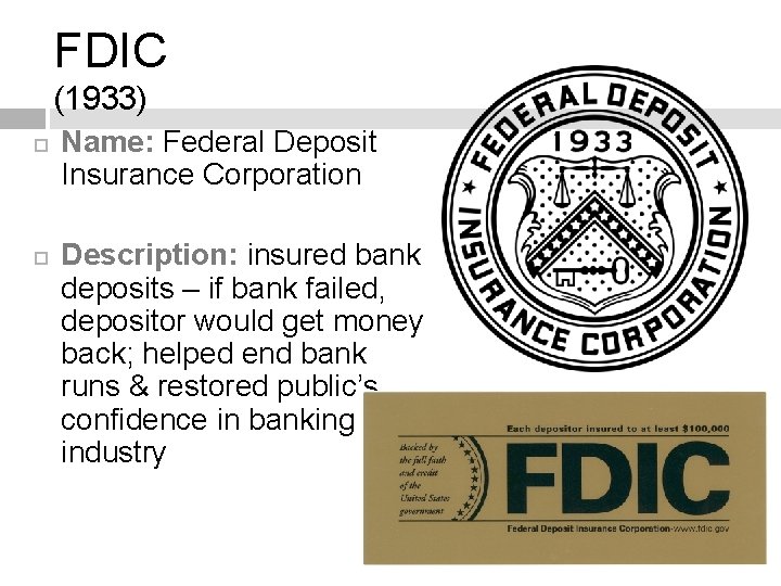 FDIC (1933) Name: Federal Deposit Insurance Corporation Description: insured bank deposits – if bank