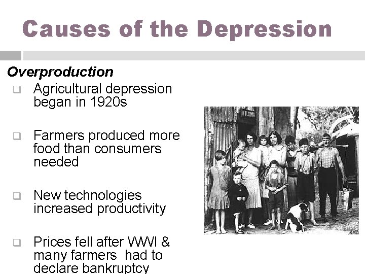Causes of the Depression Overproduction q Agricultural depression began in 1920 s q Farmers
