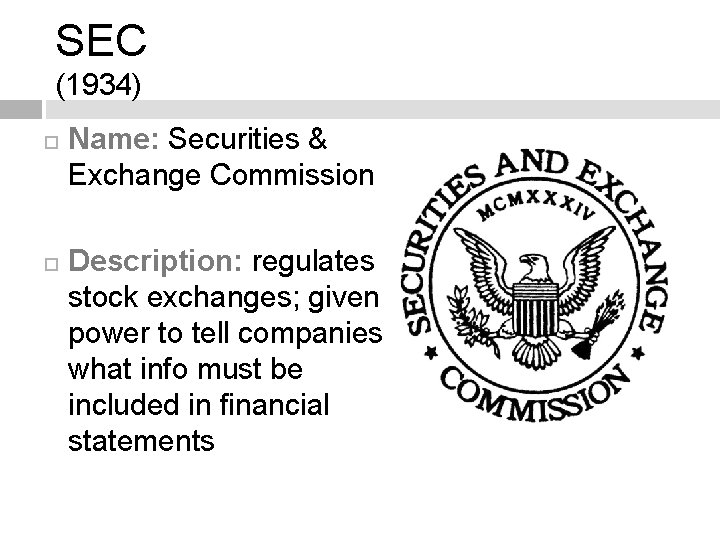 SEC (1934) Name: Securities & Exchange Commission Description: regulates stock exchanges; given power to