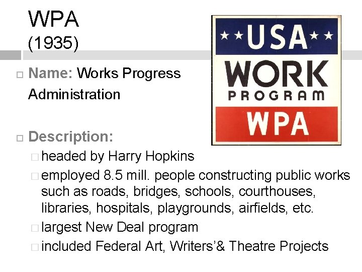 WPA (1935) Name: Works Progress Administration Description: � headed by Harry Hopkins � employed