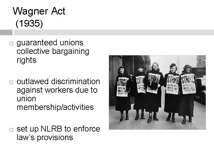 Wagner Act (1935) guaranteed unions collective bargaining rights outlawed discrimination against workers due to