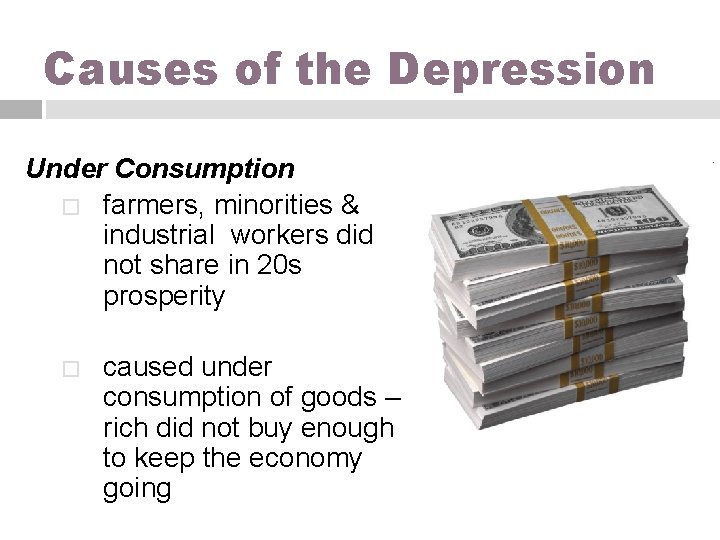 Causes of the Depression Under Consumption � farmers, minorities & industrial workers did not