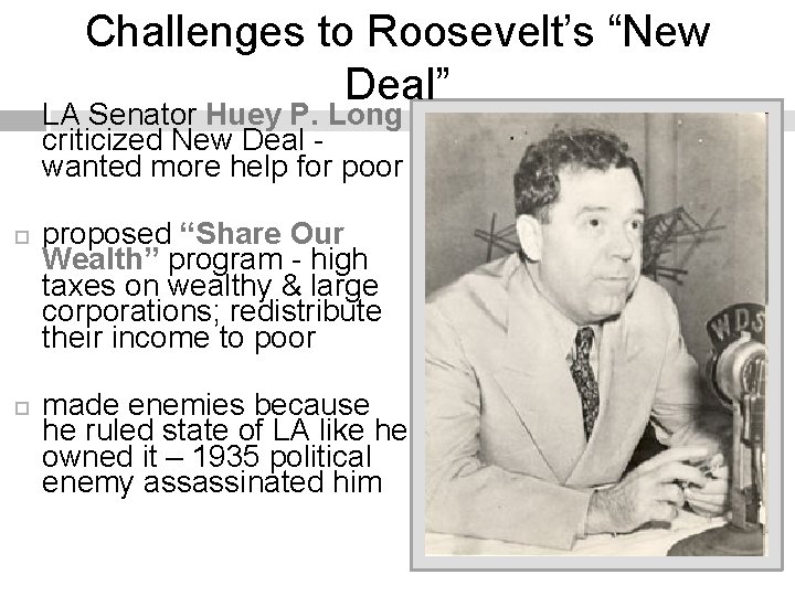 Challenges to Roosevelt’s “New Deal” LA Senator Huey P. Long criticized New Deal