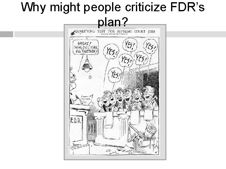 Why might people criticize FDR’s plan? 