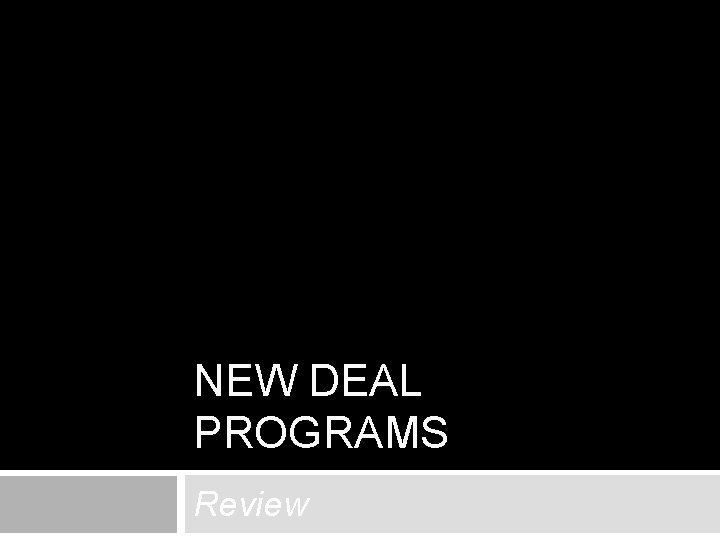 NEW DEAL PROGRAMS Review 