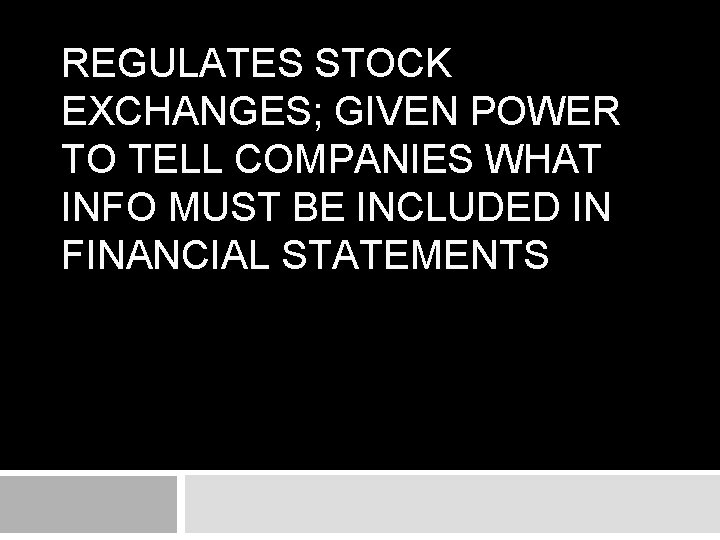 REGULATES STOCK EXCHANGES; GIVEN POWER TO TELL COMPANIES WHAT INFO MUST BE INCLUDED IN