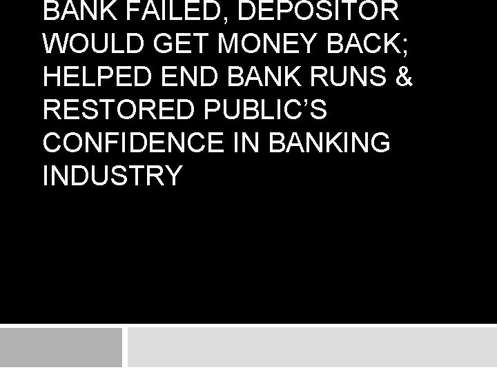 BANK FAILED, DEPOSITOR WOULD GET MONEY BACK; HELPED END BANK RUNS & RESTORED PUBLIC’S