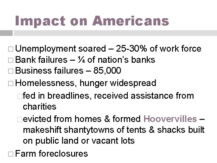 Impact on Americans Unemployment soared – 25 -30% of work force Bank failures –