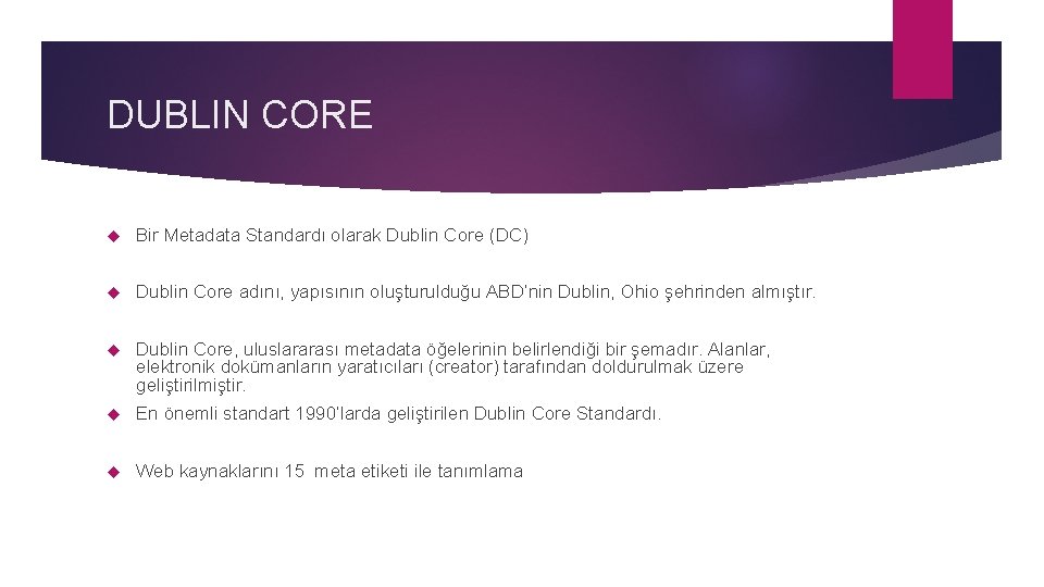 DUBLIN CORE Bir Metadata Standardı olarak Dublin Core (DC) Dublin Core adını, yapısının oluşturulduğu