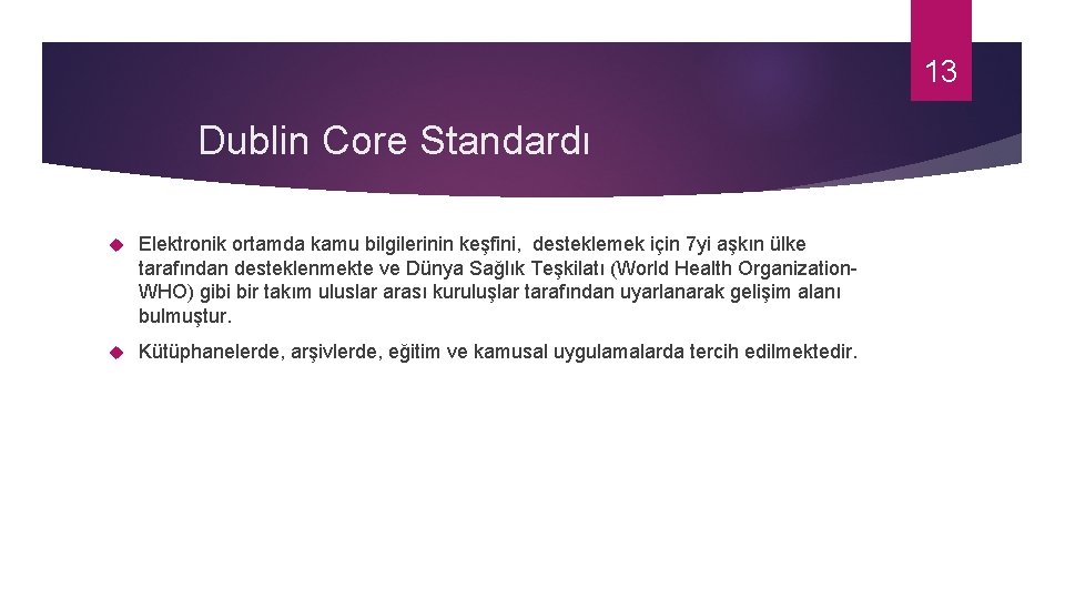 13 Dublin Core Standardı Elektronik ortamda kamu bilgilerinin keşfini, desteklemek için 7 yi aşkın