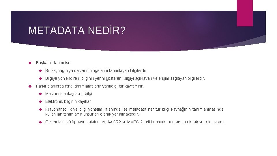 METADATA NEDİR? Başka bir tanım ise; Bir kaynağın ya da verinin öğelerini tanımlayan bilgilerdir.