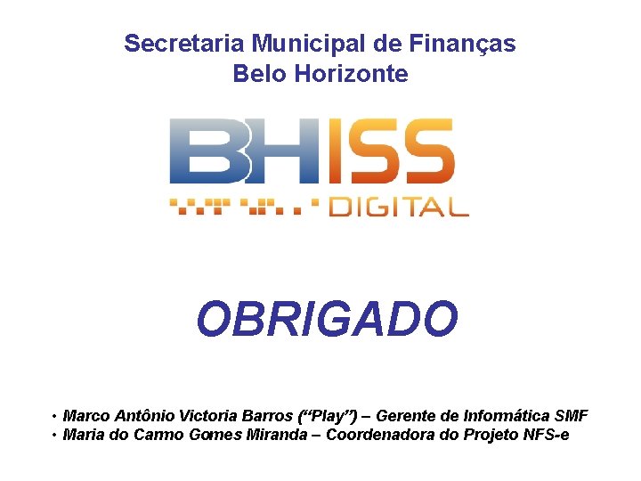 Secretaria Municipal de Finanças Belo Horizonte OBRIGADO • Marco Antônio Victoria Barros (“Play”) –