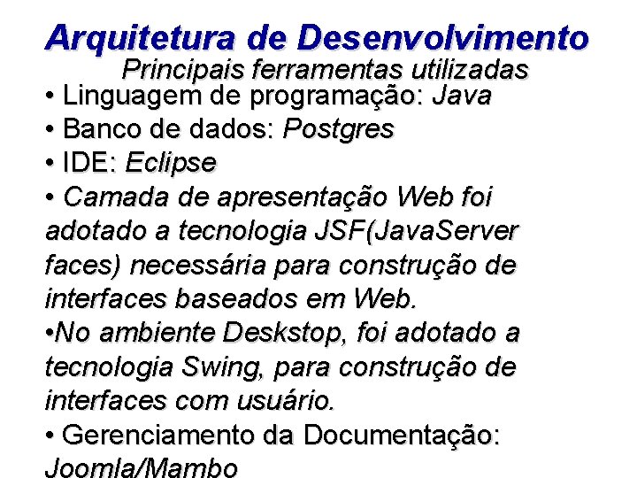 Arquitetura de Desenvolvimento Principais ferramentas utilizadas • Linguagem de programação: Java • Banco de